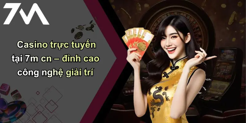 Trang chủ 116 Casino trực tuyến tại 7m cn – đỉnh cao công nghệ giải trí