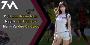 Đội Hình Braxin Năm Nay: Phân Tích Sức Mạnh Và Kèo Cá Cược