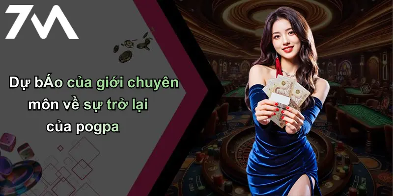 Pogpa Liệu Có Trở Lại Mạnh Mẽ Hay Không: Phân Tích Từ Sân Cá Cược 4 Dự báo của giới chuyên môn về sự trở lại của pogpa