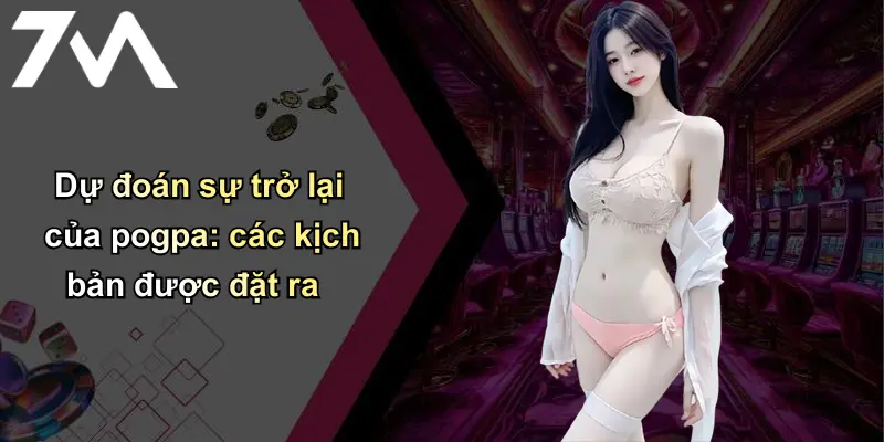 Pogpa Liệu Có Trở Lại Mạnh Mẽ Hay Không: Phân Tích Từ Sân Cá Cược 2 Dự đoán sự trở lại của pogpa: các kịch bản được đặt ra