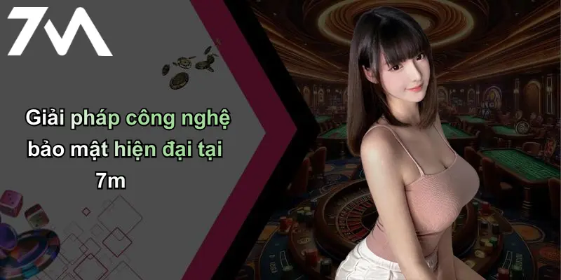 Chính Sách Bảo Mật: Bảo Đảm An Toàn Tại Nhà Cái Cá Cược 7m 3 Giải pháp công nghệ bảo mật hiện đại tại 7m