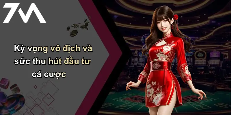 Kỳ vọng vô địch và sức thu hút đầu tư cá cược