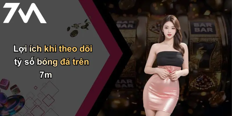 Tỷ Số Bóng Đá: Cập Nhật Chi Tiết, Phân Tích Từ 7m Uy Tín 3 Lợi ích khi theo dõi tỷ số bóng đá trên 7m