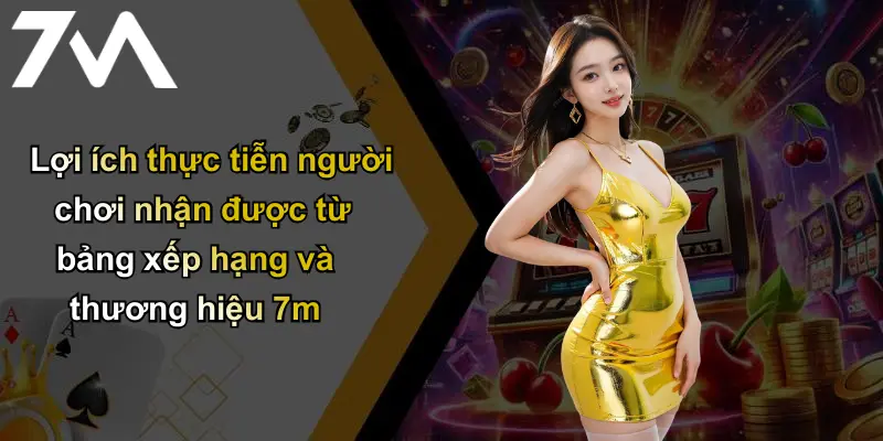 Lợi ích thực tiễn người chơi nhận được từ bảng xếp hạng và thương hiệu 7m