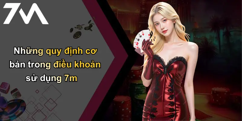 Điều Khoản Sử Dụng: Quy Định Tham Gia 7m Cá Cược An Toàn 2 Những quy định cơ bản trong điều khoản sử dụng 7m