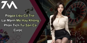 Pogpa Liệu Có Trở Lại Mạnh Mẽ Hay Không: Phân Tích Từ Sân Cá Cược