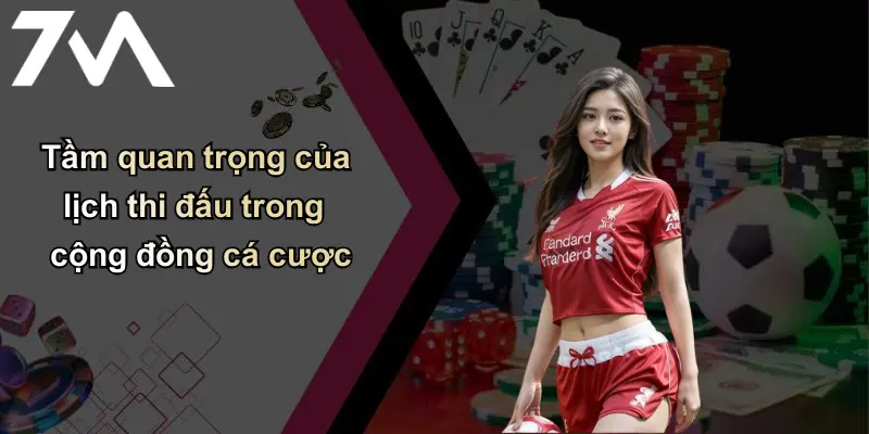 Lịch thi đấu 1 Tầm quan trọng của lịch thi đấu trong cộng đồng cá cược