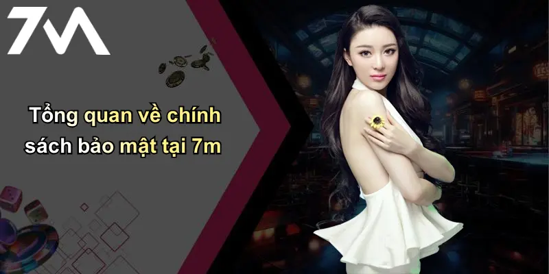 Chính Sách Bảo Mật: Bảo Đảm An Toàn Tại Nhà Cái Cá Cược 7m 1 Tổng quan về chính sách bảo mật tại 7m
