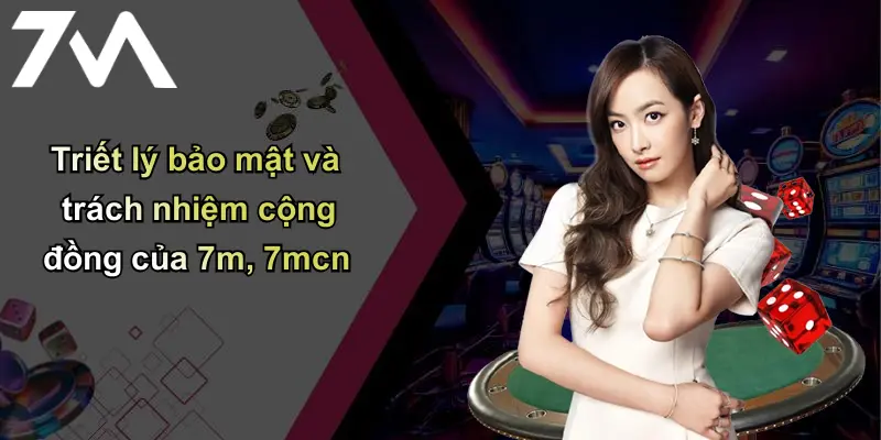 Trang chủ 118 Triết lý bảo mật và trách nhiệm cộng đồng của 7m, 7mcn