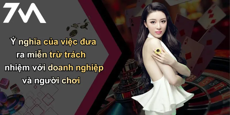Ý nghĩa của việc đưa ra miễn trừ trách nhiệm với doanh nghiệp và người chơi
