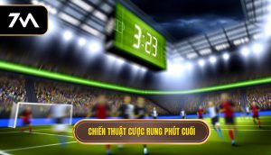 Chiến thuật cược rung phút cuối