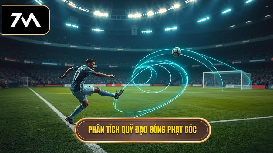 Hiểu về quỹ đạo bóng trong tình huống phạt góc