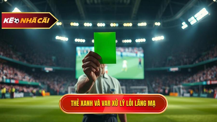 Luật phạt lỗi lăng mạ trọng tài mới nhất 2026: Những thay đổi mang tính lịch sử của bóng đá thế giới 4 Sự xuất hiện của "Thẻ Xanh" và ứng dụng VAR trong xử lý lỗi lăng mạ