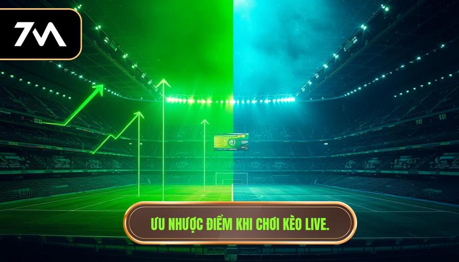 Kèo Live Trận Đấu: Bí Quyết Soi Kèo Trực Tuyến Thắng Lớn Tại 7M 2 Ưu nhược điểm khi chơi kèo live
