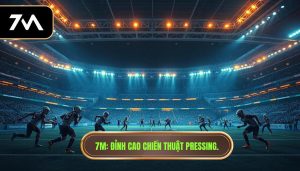 7M_ Đỉnh cao chiến thuật pressing