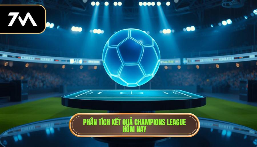 Phân tích chuyên sâu từ kết quả champions league hôm nay